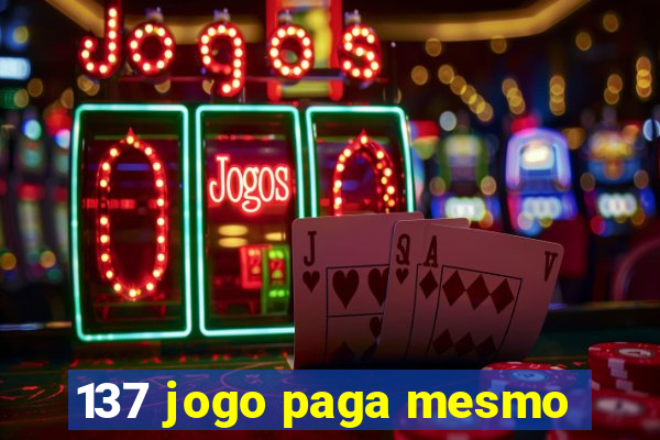 137 jogo paga mesmo